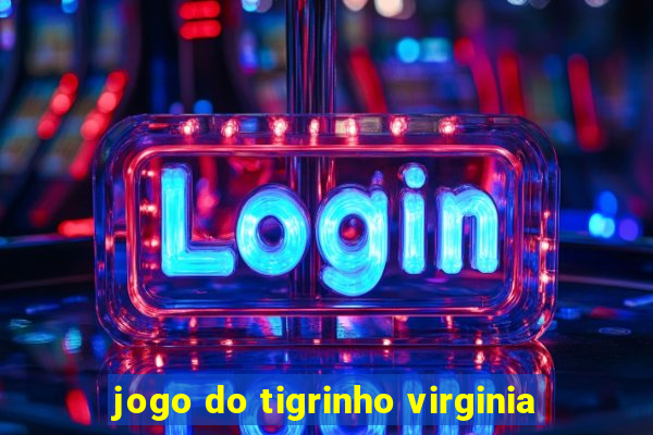 jogo do tigrinho virginia